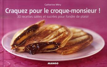 Couverture du livre « CRAQUEZ POUR ; le croque-monsieur ! 30 recettes salées et sucrées pour fondre de plaisir » de Catherine Mery aux éditions Mango