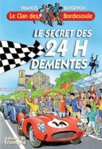 Couverture du livre « Le clan des Bordesoule Tome 24 : le secret des 24 h démentes » de Francis Bergeron aux éditions Triomphe