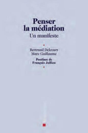 Couverture du livre « Penser la médiation ; un manifeste » de Marc Guillaume et Bertand Delcourt aux éditions Descartes & Cie