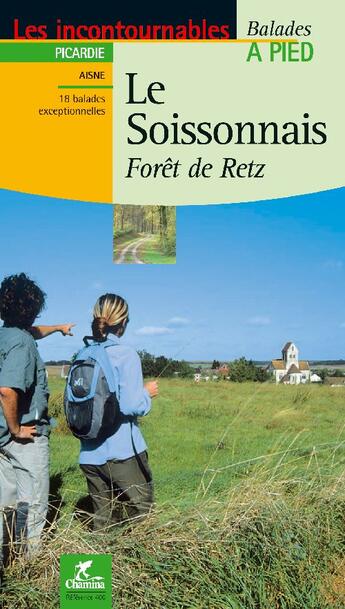 Couverture du livre « LES INCONTOURNABLES BALADES A PIED ; le Soissonnais, forêt de Retz » de  aux éditions Chamina