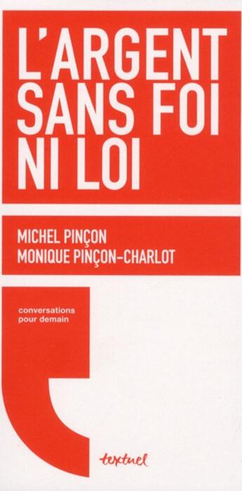 Couverture du livre « L'argent sans foi ni loi » de Michel Pincon et Monique Pincon-Charlot et Regis Meyran aux éditions Textuel