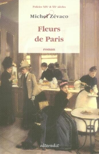 Couverture du livre « Fleurs de paris » de Michel Zevaco aux éditions Alteredit