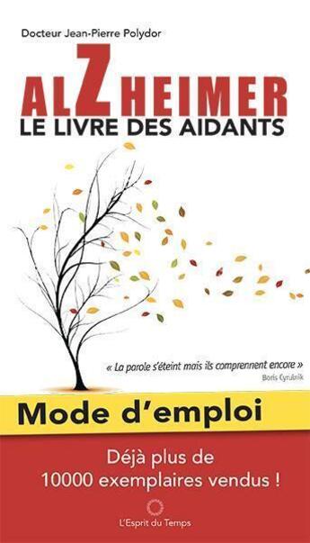 Couverture du livre « Alzheimer, mode d'emploi ; le livre des aidants » de Jean-Pierre Polydor aux éditions L'esprit Du Temps