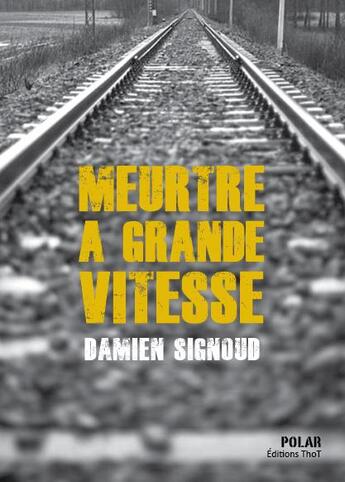 Couverture du livre « Meurtre à grande vitesse » de Damien Signoud aux éditions Editions Thot