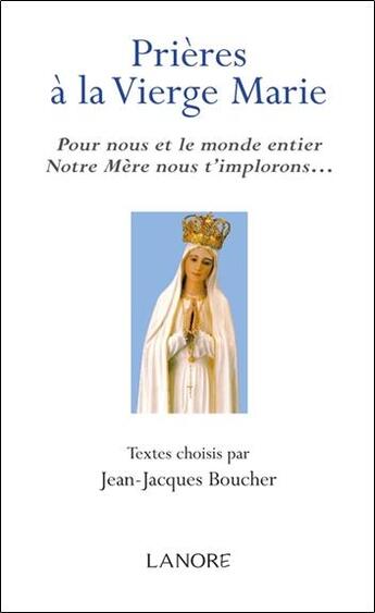 Couverture du livre « Prières à la vierge Marie » de Jean-Jacques Boucher aux éditions Lanore