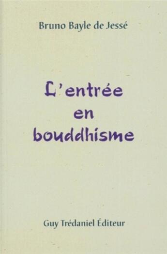 Couverture du livre « L'entrée en bouddhisme » de Bruno Bayle De Jesse aux éditions Guy Trédaniel