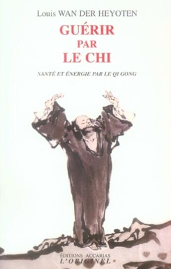 Couverture du livre « Guérir par le chi » de Louis Wan Der Heyoten aux éditions Accarias-originel