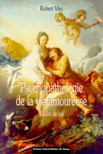 Couverture du livre « Psychopathologie de la vie amoureuse - etudes de cas » de Viry Robert aux éditions Pu De Nancy