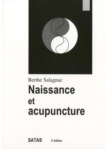 Couverture du livre « Naissance et acupuncture (3e édition) » de Berthe Salagnac aux éditions Satas
