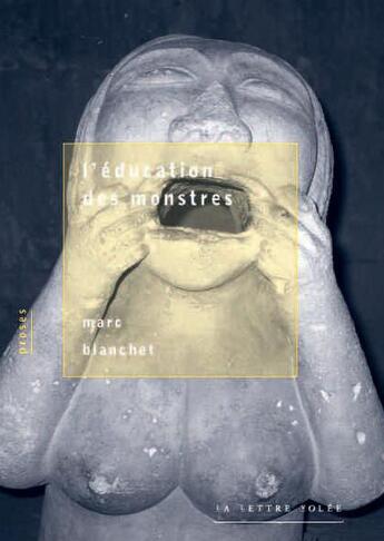 Couverture du livre « L'éducation des monstres » de Marc Blanchet aux éditions Lettre Volee