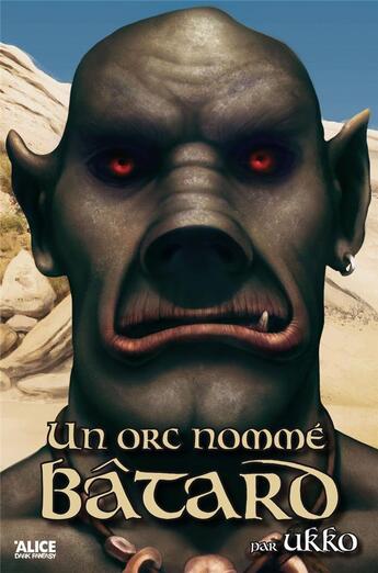 Couverture du livre « Un orc nommé Bâtard » de Ukko aux éditions Alice