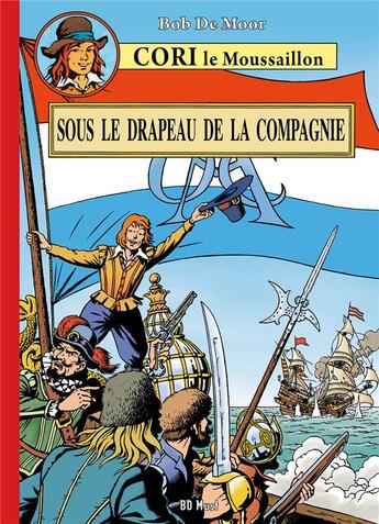 Couverture du livre « Cori le Moussaillon Tome 1 : sous le drapeau de la compagnie » de Bob De Moor aux éditions Bd Must