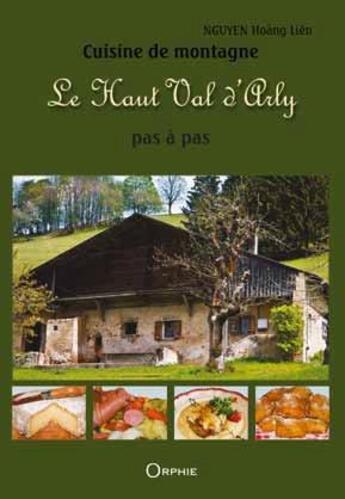 Couverture du livre « Cuisine de montagne pas à pas ; le Haut Val d'Arly » de  aux éditions Orphie