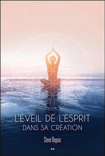 Couverture du livre « L'éveil de l'esprit dans sa création » de Steve Dupuis aux éditions Ada