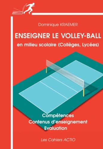 Couverture du livre « Enseigner le volley-ball en milieu scolaire : collèges, lycées » de Dominique Kraemer aux éditions Actio