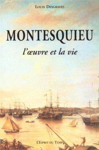 Couverture du livre « Montesquieu l'oeuvre et la vie » de L'Esprit Du Temps aux éditions L'esprit Du Temps