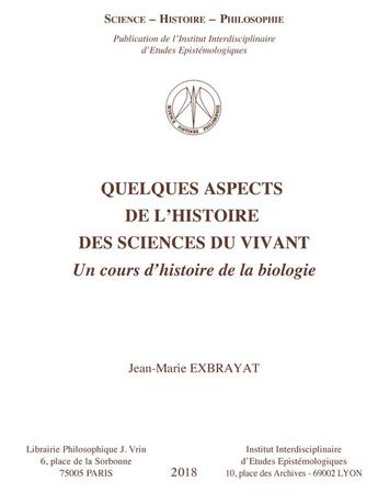 Couverture du livre « Quelques aspects de l'histoire des sciences du vivant ; un cours d'histoire de la biologie » de Jean-Marie Exbrayat aux éditions Vrin