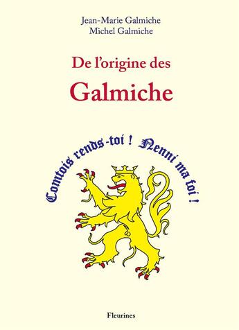 Couverture du livre « De l'origine des Galmiche » de Jean-Marie Galmiche et Michel Galmiche aux éditions Fleurines