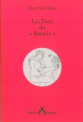 Couverture du livre « Les feux du «batavia» » de Pierre Mac Orlan aux éditions Cartouche