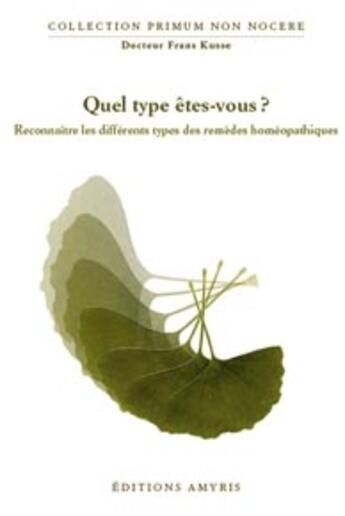 Couverture du livre « Quel type êtes-vous ? types des remèdes homéopathiques » de Frans Kusse aux éditions Amyris