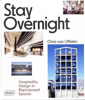 Couverture du livre « Stay overnight ; hospitality design in repurposed spaces » de Chris Van Uffelen aux éditions Braun