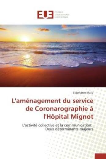 Couverture du livre « L'amenagement du service de coronarographie a l'hopital mignot - l'activite collective et la communi » de Mally Stephanie aux éditions Editions Universitaires Europeennes