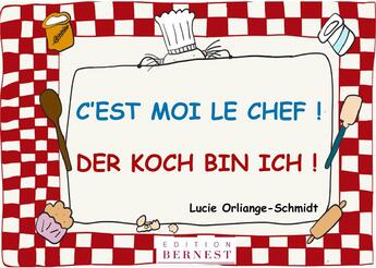 Couverture du livre « C'est moi le chef ! der koch bin ich! » de Lucie Orliange-Schmidt aux éditions Bernest