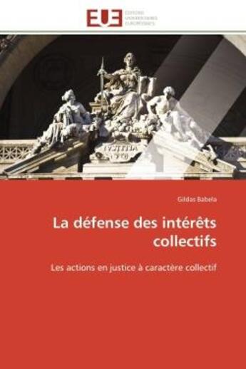 Couverture du livre « La defense des interets collectifs - les actions en justice a caractere collectif » de Babela Gildas aux éditions Editions Universitaires Europeennes