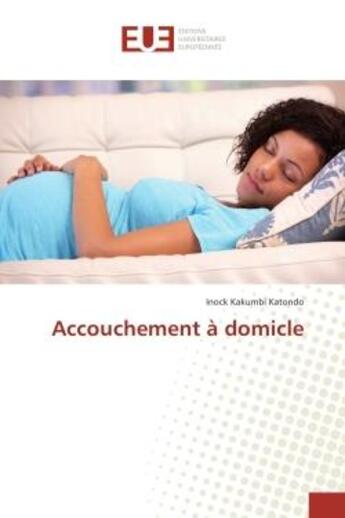 Couverture du livre « Accouchement A domicle » de Inock Katondo aux éditions Editions Universitaires Europeennes