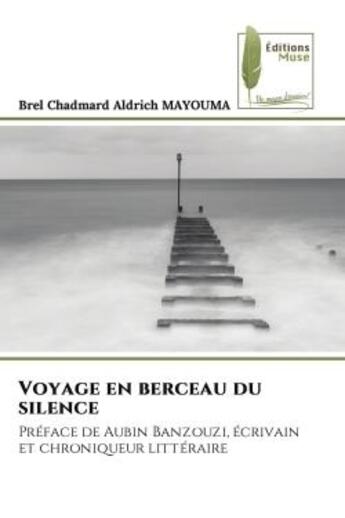 Couverture du livre « Voyage en berceau du silence - preface de aubin banzouzi, ecrivain et chroniqueur litteraire » de Mayouma B C A. aux éditions Muse