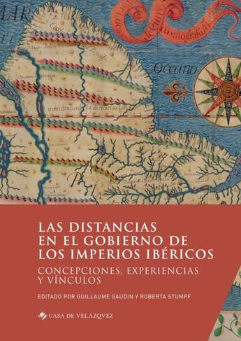 Couverture du livre « Las distancias en el gobierno de los imperios ibéricos : concepciones, experiencias y vinculos » de Guillaume Gaudin et Roberta Stumpf et Collectif aux éditions Casa De Velazquez