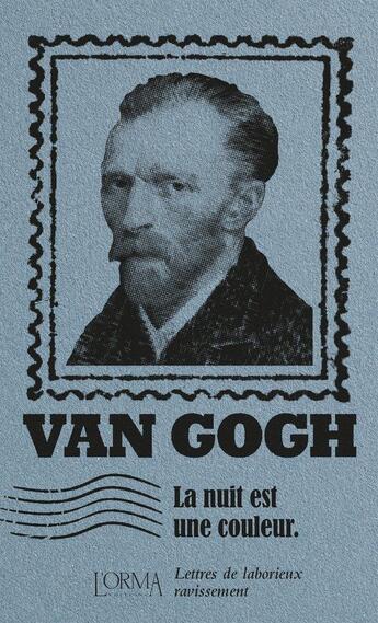 Couverture du livre « La nuit est une couleur : lettres de laborieux ravissement » de Vincent Van Gogh aux éditions L'orma