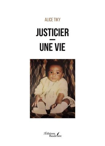 Couverture du livre « Justicier une vie » de Alice Tiky aux éditions Baudelaire