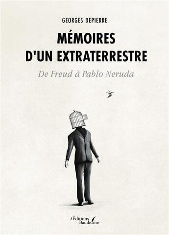 Couverture du livre « Mémoires d'un extraterrestre : De Freud à Pablo Neruda » de Georges Depierre aux éditions Baudelaire