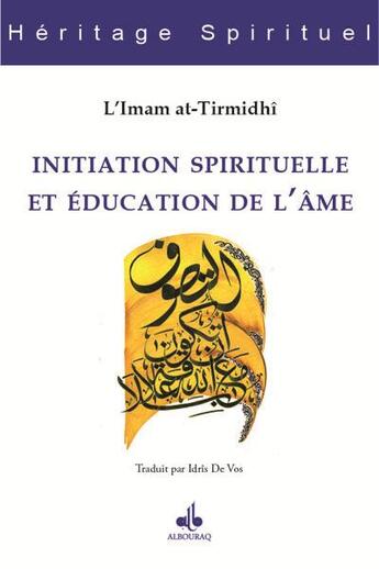 Couverture du livre « Initiation spirituelle et éducation de l'âme » de Al-Hakim At-Tirmidi aux éditions Albouraq