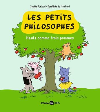 Couverture du livre « Les petits philosophes Tome 4 : hauts comme trois pommes » de Dorothee De Monfreid et Sophie Furlaud aux éditions Bd Kids