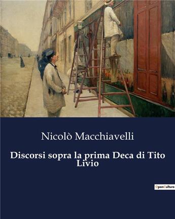 Couverture du livre « Discorsi sopra la prima Deca di Tito Livio » de Macchiavelli Nicolò aux éditions Culturea