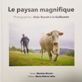 Couverture du livre « Le paysan magnifique » de Mariette Mercier et Alain Benoit A La Guillaume aux éditions La Cite De L'abeille