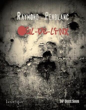 Couverture du livre « Oeil-de-lynx » de Raymond Penblanc aux éditions Lunatique