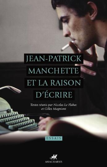 Couverture du livre « Jean-Patrick Manchette et la raison d'écrire » de Nicolas Le Flahec et Gilles Magniont aux éditions Anacharsis