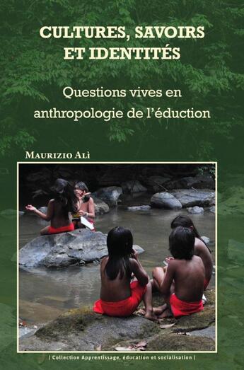 Couverture du livre « Cultures, savoirs et identités : Questions vives en anthropologie de l'éducation » de Maurizio Ali aux éditions Pu Antilles