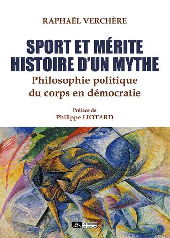 Couverture du livre « Sport et mérite, histoire d'un mythe : philosophie politique du corps en démocratie » de Raphael Verchere aux éditions Editions Du Volcan