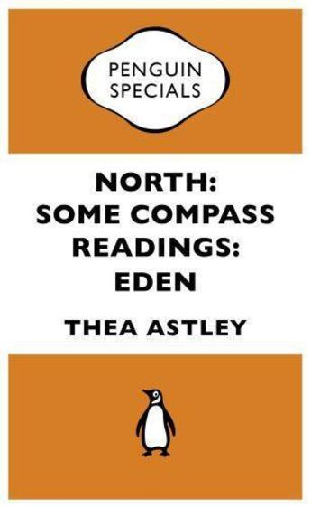 Couverture du livre « North: Some Compass Readings: Eden: Penguin Specials » de Astley Thea aux éditions Penguin Books Ltd Digital