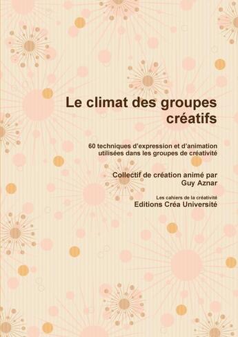 Couverture du livre « Le climat des groupes créatifs » de Guy Aznar aux éditions Lulu