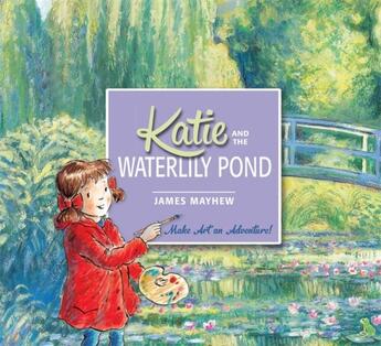 Couverture du livre « Katie and the waterlily pond ; a journey through five magical Monet masterpieces » de James Mayhew aux éditions Little Brown Us