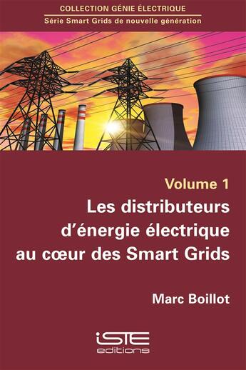 Couverture du livre « Les distributeurs d'énergie électrique au coeur des Smart Grids » de Marc Boillot aux éditions Iste