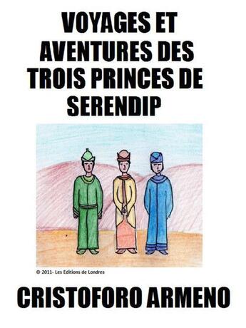 Couverture du livre « Voyages et aventures des trois princes de Serendip » de Cristoforo Armeno aux éditions Les Editions De Londres