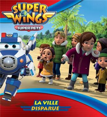 Couverture du livre « Super Wings, paré au décollage ! : la ville disparue » de  aux éditions Hachette Jeunesse