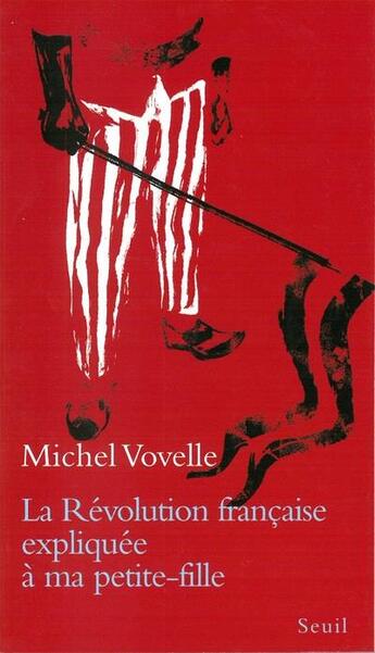 Couverture du livre « La Révolution française expliquée à ma petite-fille » de Michel Vovelle aux éditions Seuil