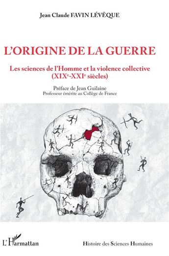 Couverture du livre « L'origine de la guerre : les sciences de l'Homme et la violence collective (XIXe-XXIe siècles) » de Jean-Claude Favin Leveque aux éditions L'harmattan